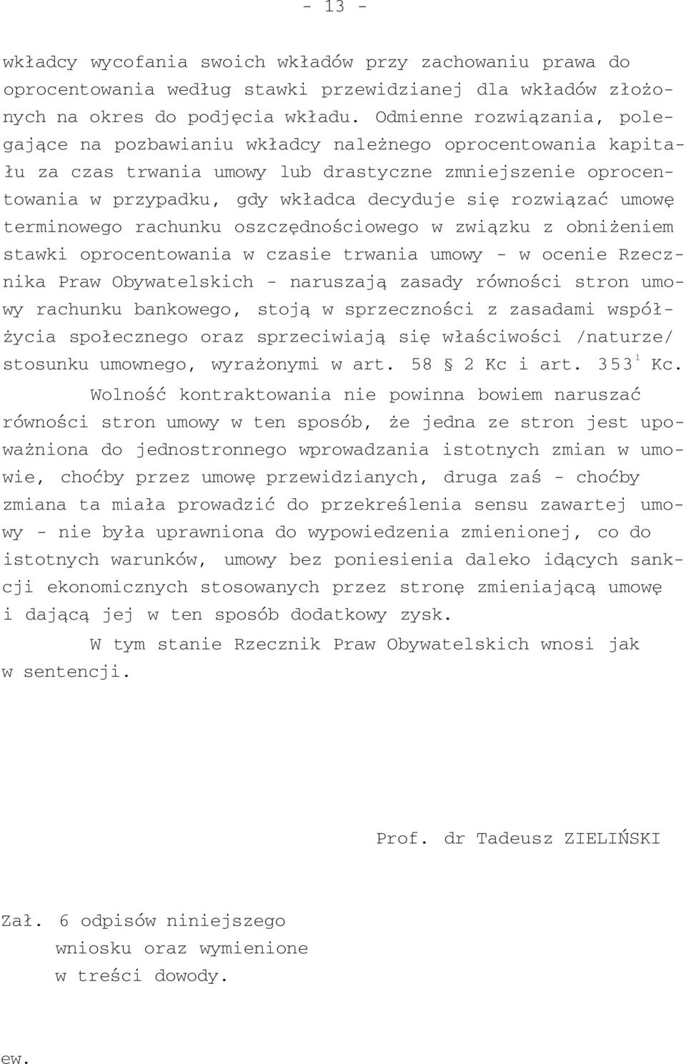 rozwiązać umowę terminowego rachunku oszczędnościowego w związku z obniżeniem stawki oprocentowania w czasie trwania umowy - w ocenie Rzecznika Praw Obywatelskich - naruszają zasady równości stron