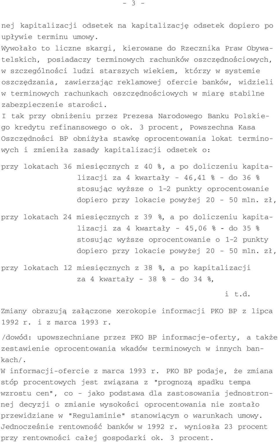 zawierzając reklamowej ofercie banków, widzieli w terminowych rachunkach oszczędnościowych w miarę stabilne zabezpieczenie starości.