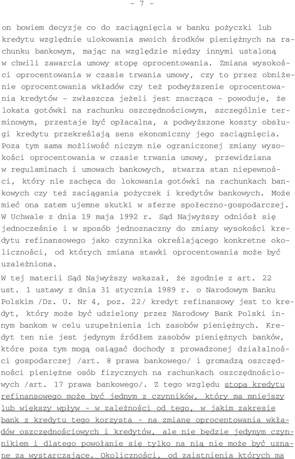 Zmiana wysokości oprocentowania w czasie trwania umowy, czy to przez obniżenie oprocentowania wkładów czy też podwyższenie oprocentowania kredytów - zwłaszcza jeżeli jest znacząca - powoduje, że