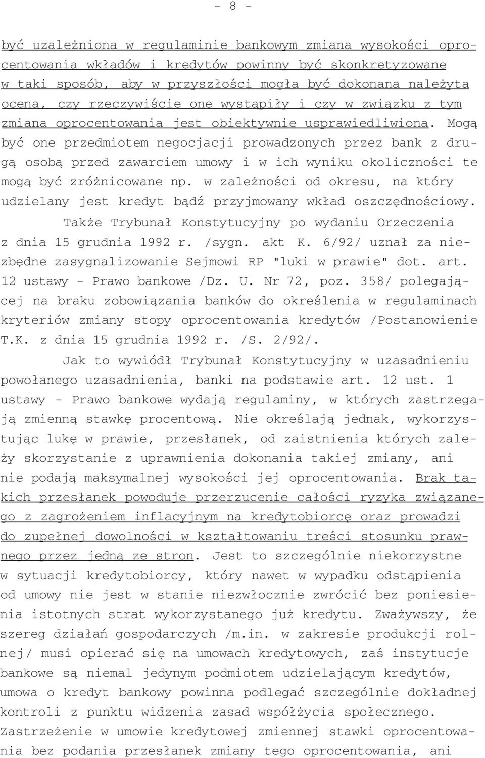 Mogą być one przedmiotem negocjacji prowadzonych przez bank z drugą osobą przed zawarciem umowy i w ich wyniku okoliczności te mogą być zróżnicowane np.