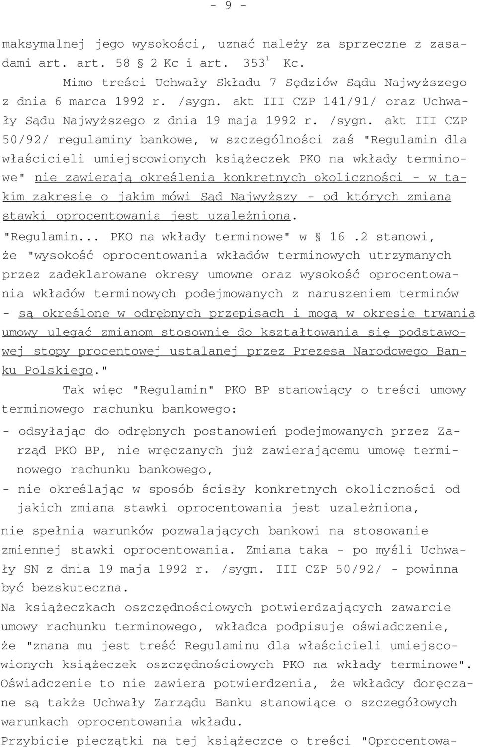 akt III CZP 50/92/ regulaminy bankowe, w szczególności zaś "Regulamin dla właścicieli umiejscowionych książeczek PKO na wkłady terminowe" nie zawierają określenia konkretnych okoliczności - w takim