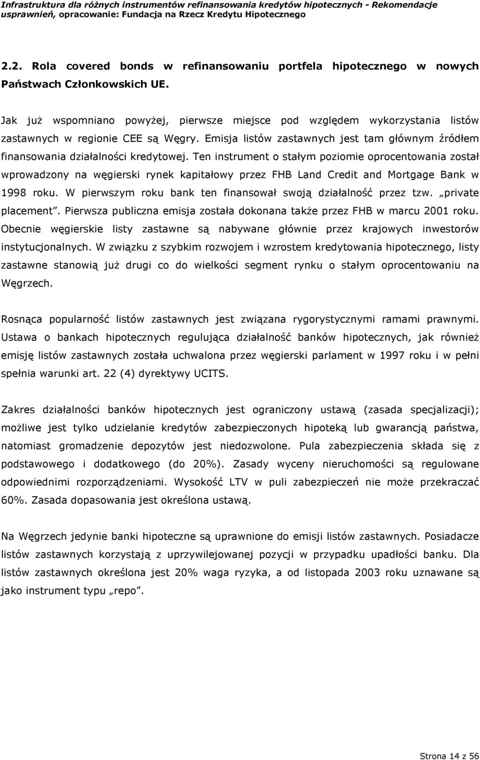 Emisja listów zastawnych jest tam głównym źródłem finansowania działalności kredytowej.