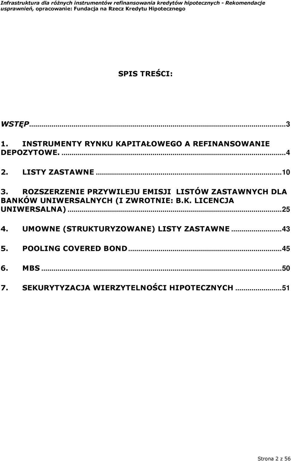 ROZSZERZENIE PRZYWILEJU EMISJI LISTÓW ZASTAWNYCH DLA BANKÓW UNIWERSALNYCH (I ZWROTNIE: B.K. LICENCJA UNIWERSALNA).