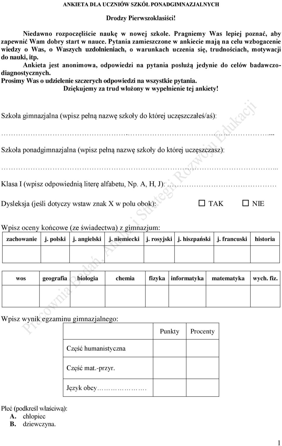 Ankieta jest anonimowa, odpowiedzi na pytania posłużą jedynie do celów badawczodiagnostycznych. Prosimy Was o udzielenie szczerych odpowiedzi na wszystkie pytania.