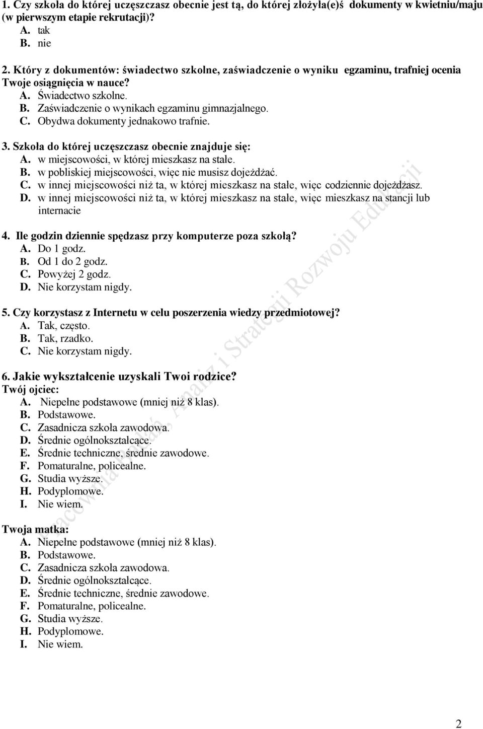 Obydwa dokumenty jednakowo trafnie. 3. Szkoła do której uczęszczasz obecnie znajduje się: A. w miejscowości, w której mieszkasz na stałe. B. w pobliskiej miejscowości, więc nie musisz dojeżdżać. C.