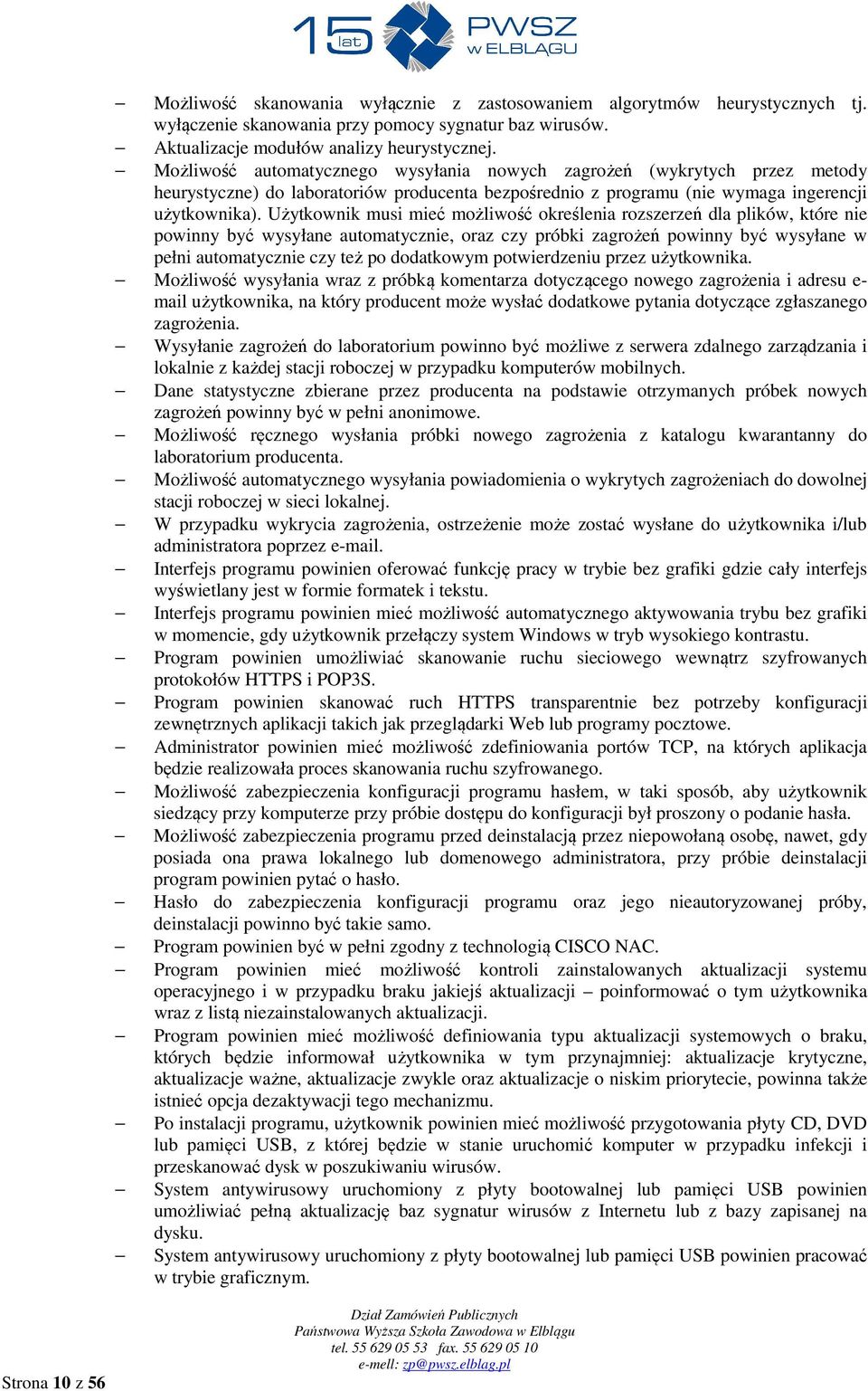 Użytkownik musi mieć możliwość określenia rozszerzeń dla plików, które nie powinny być wysyłane automatycznie, oraz czy próbki zagrożeń powinny być wysyłane w pełni automatycznie czy też po