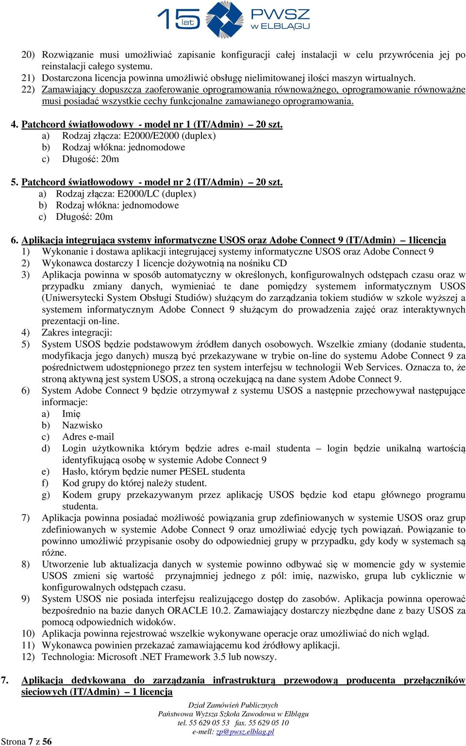 22) Zamawiający dopuszcza zaoferowanie oprogramowania równoważnego, oprogramowanie równoważne musi posiadać wszystkie cechy funkcjonalne zamawianego oprogramowania. 4.