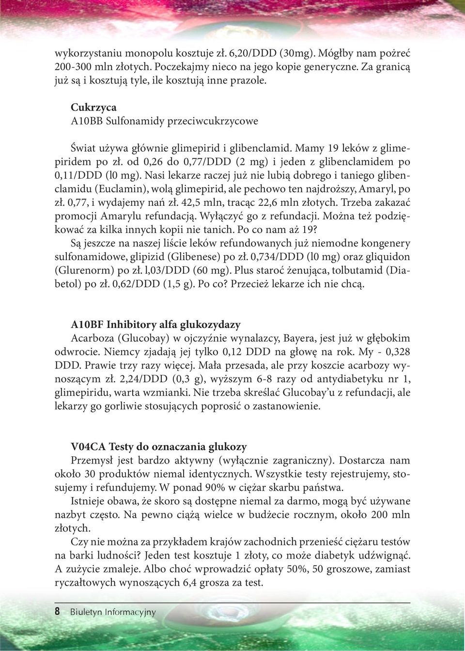 Nasi lekarze raczej już nie lubią dobrego i taniego glibenclamidu (Euclamin), wolą glimepirid, ale pechowo ten najdroższy, Amaryl, po zł. 0,77, i wydajemy nań zł. 42,5 mln, tracąc 22,6 mln złotych.