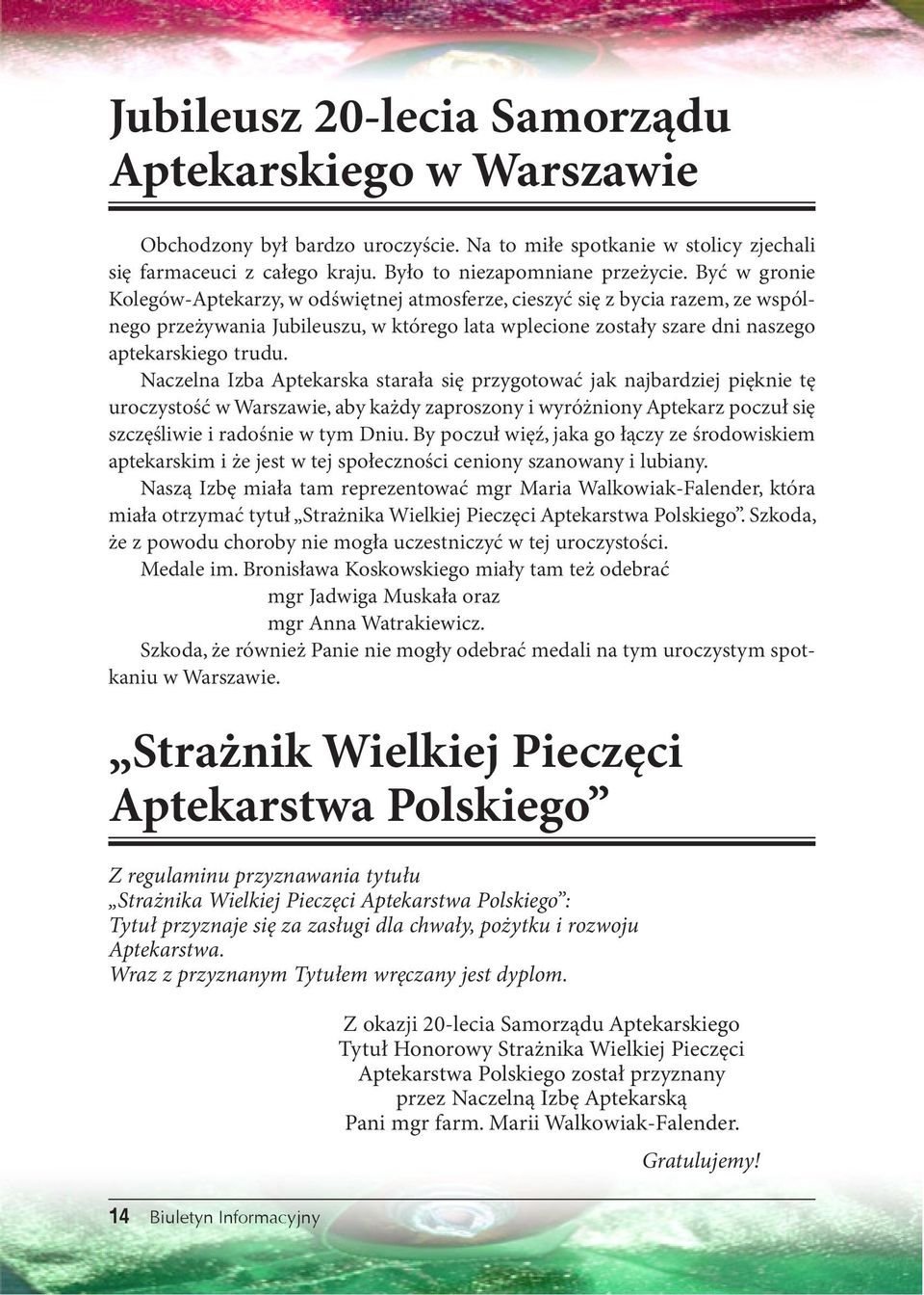 Naczelna Izba Aptekarska starała się przygotować jak najbardziej pięknie tę uroczystość w Warszawie, aby każdy zaproszony i wyróżniony Aptekarz poczuł się szczęśliwie i radośnie w tym Dniu.