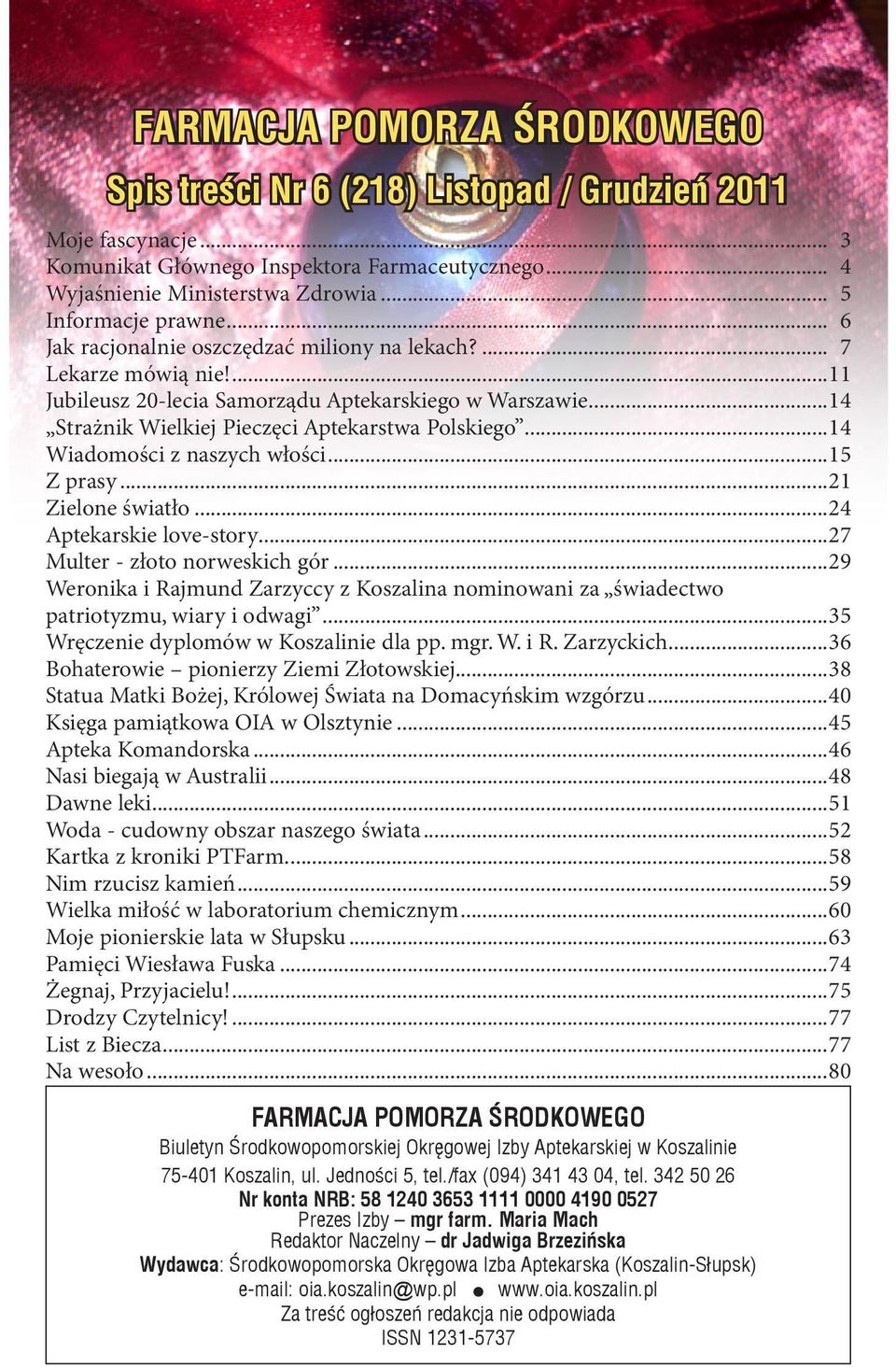 ..14 Strażnik Wielkiej Pieczęci Aptekarstwa Polskiego...14 Wiadomości z naszych włości...15 Z prasy...21 Zielone światło...24 Aptekarskie love-story...27 Multer - złoto norweskich gór.