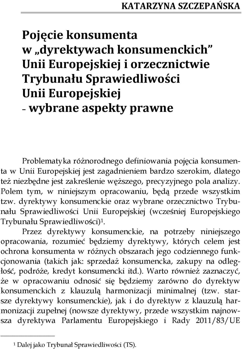 węższego, precyzyjnego pola analizy. Polem tym, w niniejszym opracowaniu, będą przede wszystkim tzw.