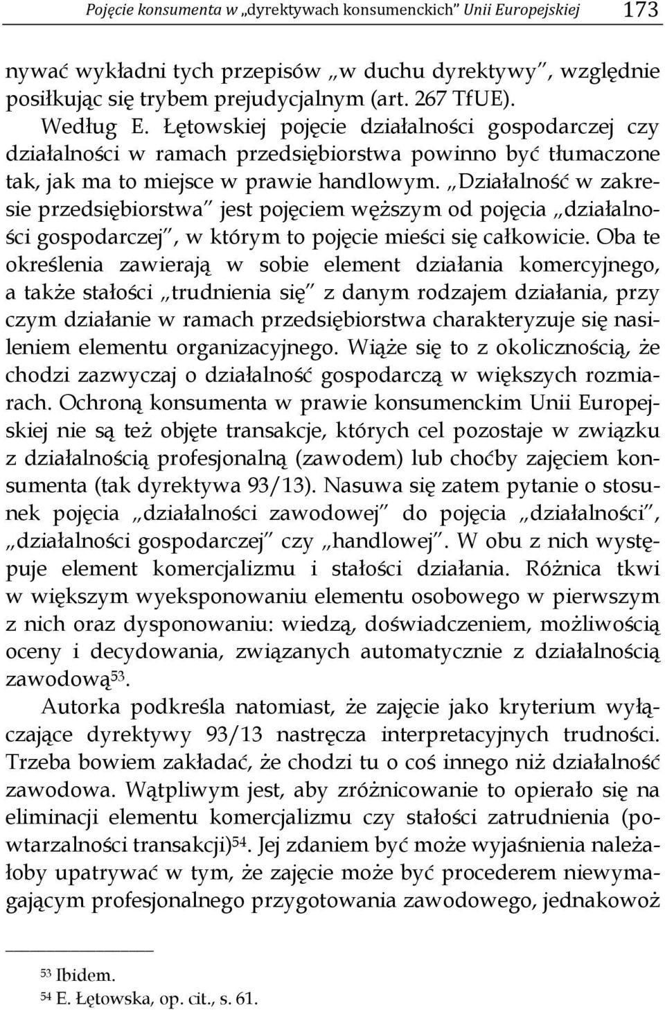 Działalność w zakresie przedsiębiorstwa jest pojęciem węższym od pojęcia działalności gospodarczej, w którym to pojęcie mieści się całkowicie.