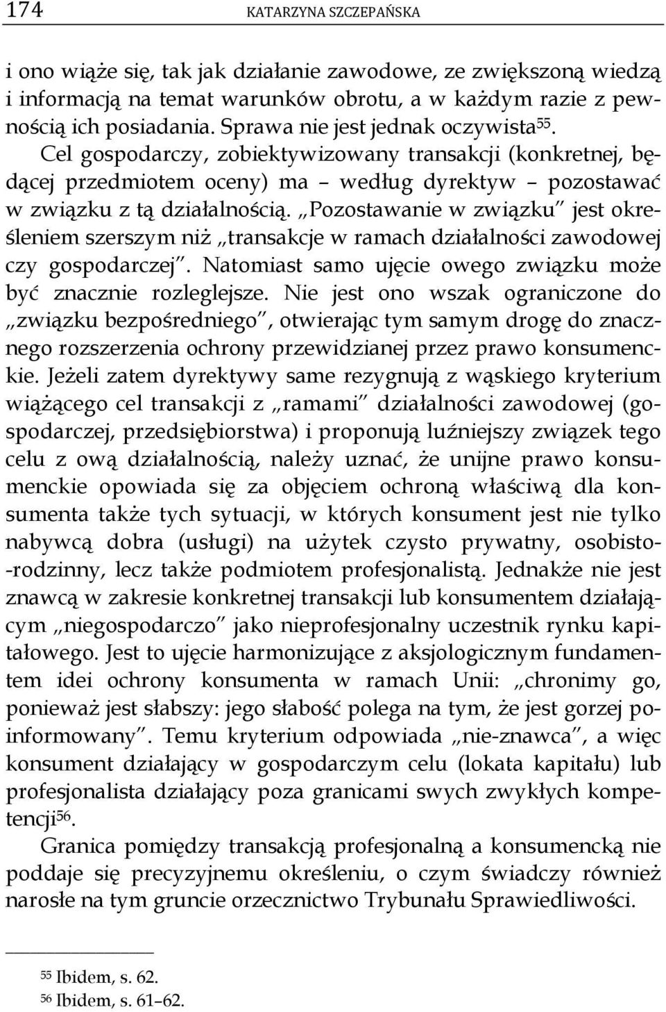 Pozostawanie w związku jest określeniem szerszym niż transakcje w ramach działalności zawodowej czy gospodarczej. Natomiast samo ujęcie owego związku może być znacznie rozleglejsze.