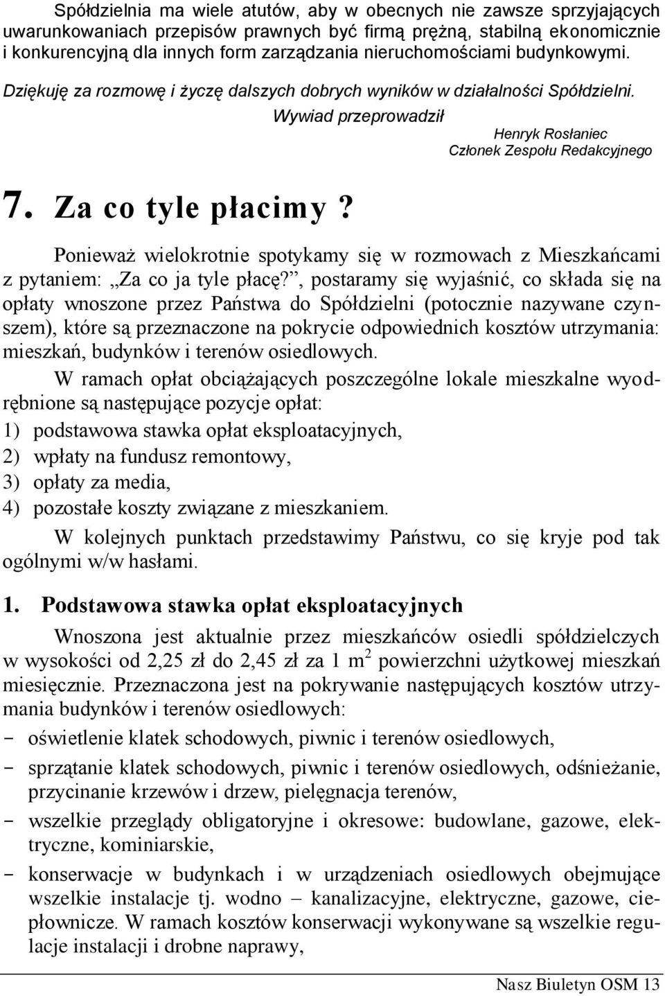 Wywiad przeprowadził Henryk Rosłaniec Członek Zespołu Redakcyjnego Ponieważ wielokrotnie spotykamy się w rozmowach z Mieszkańcami z pytaniem: Za co ja tyle płacę?