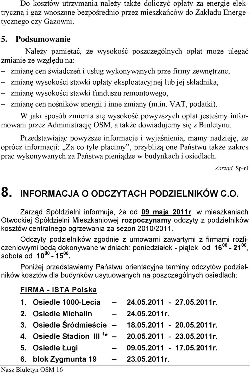 eksploatacyjnej lub jej składnika, zmianę wysokości stawki funduszu remontowego, zmianę cen nośników energii i inne zmiany (m.in. VAT, podatki).