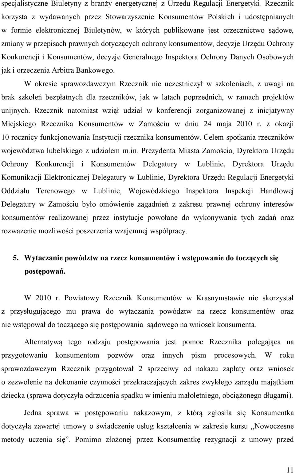 prawnych dotyczących ochrony konsumentów, decyzje Urzędu Ochrony Konkurencji i Konsumentów, decyzje Generalnego Inspektora Ochrony Danych Osobowych jak i orzeczenia Arbitra Bankowego.