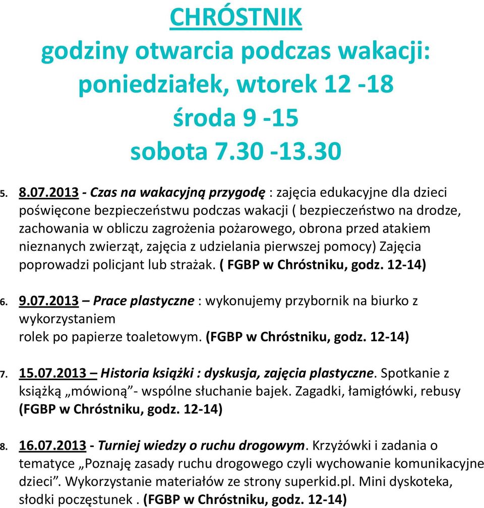 atakiem nieznanych zwierząt, zajęcia z udzielania pierwszej pomocy) Zajęcia poprowadzi policjant lub strażak. ( FGBP w Chróstniku, godz. 12-14) 6. 9.07.