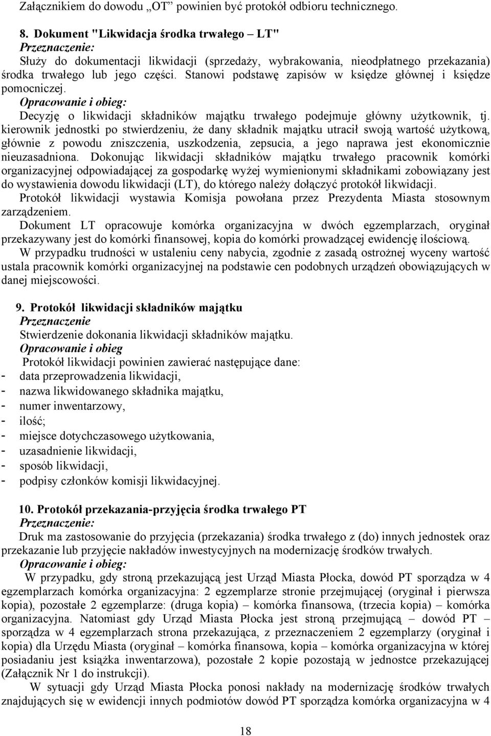 Stanowi podstawę zapisów w księdze głównej i księdze pomocniczej. Decyzję o likwidacji składników majątku trwałego podejmuje główny użytkownik, tj.