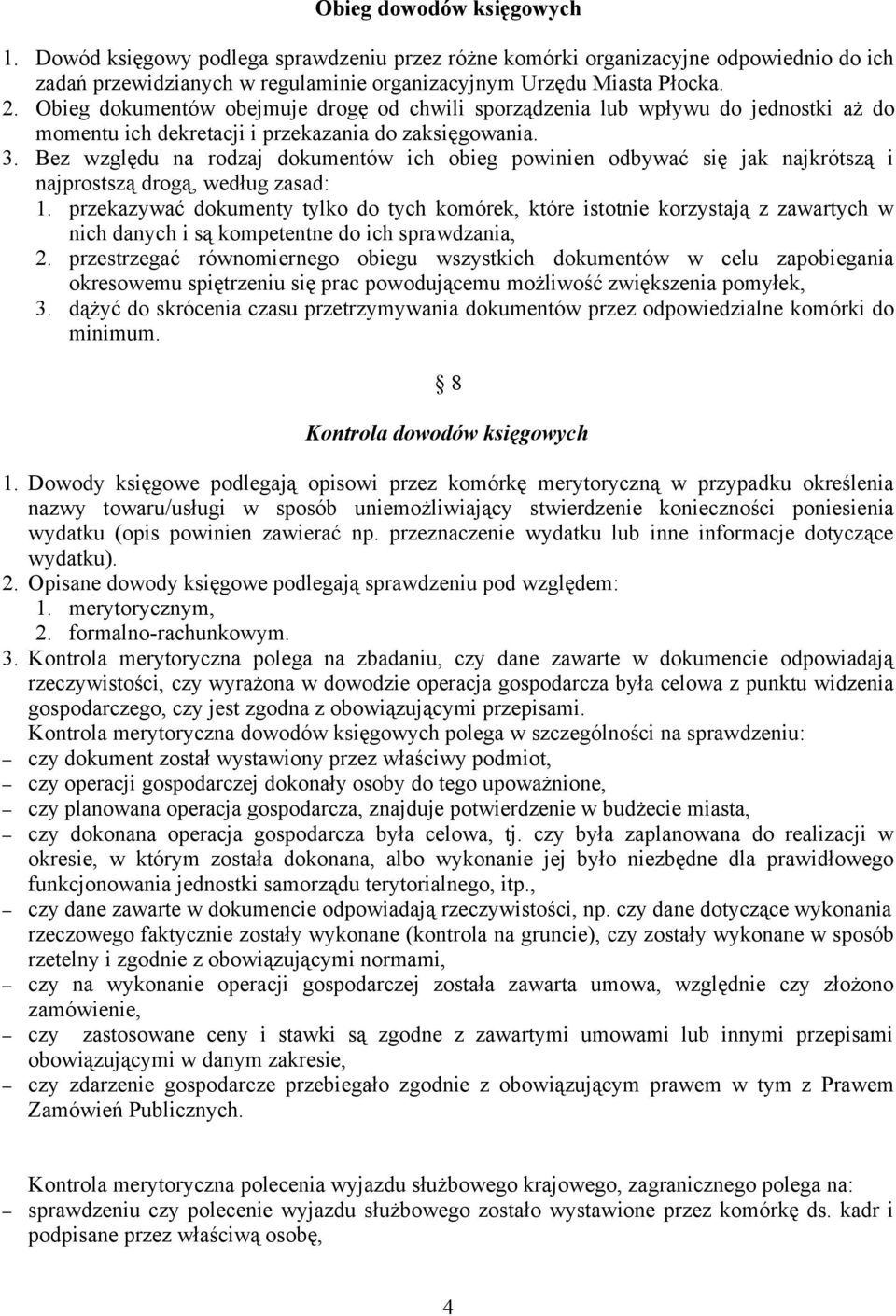 Bez względu na rodzaj dokumentów ich obieg powinien odbywać się jak najkrótszą i najprostszą drogą, według zasad: 1.