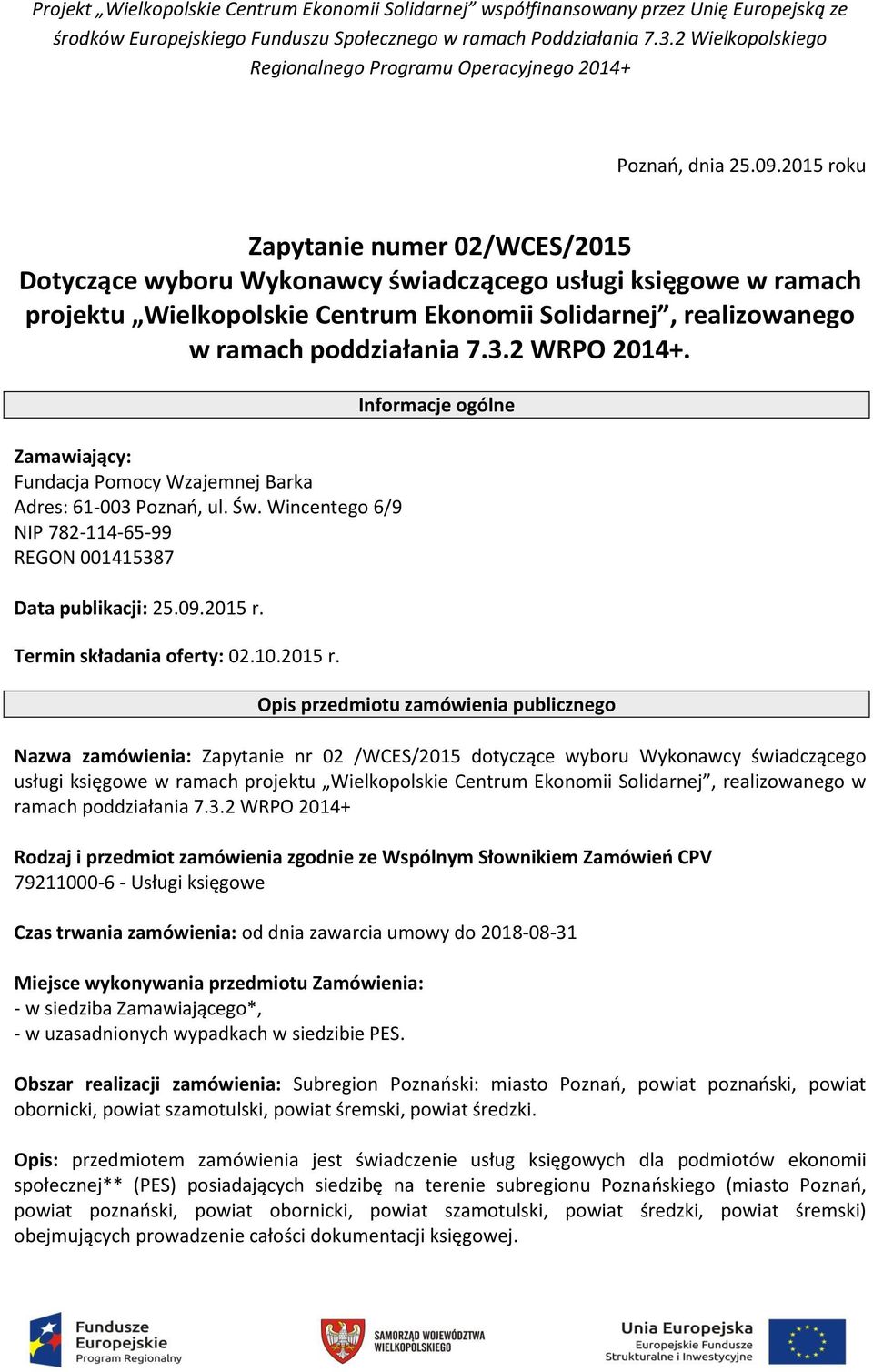 2015 roku Zapytanie numer 02/WCES/2015 Dotyczące wyboru Wykonawcy świadczącego usługi księgowe w ramach projektu Wielkopolskie Centrum Ekonomii Solidarnej, realizowanego w ramach poddziałania 7.3.