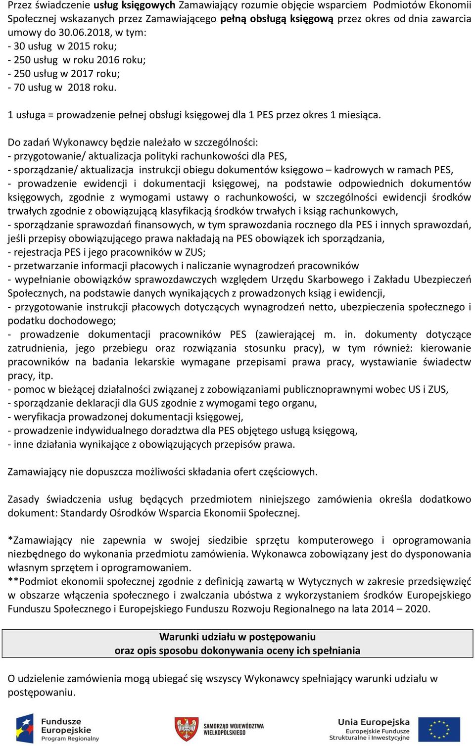 Do zadań Wykonawcy będzie należało w szczególności: - przygotowanie/ aktualizacja polityki rachunkowości dla PES, - sporządzanie/ aktualizacja instrukcji obiegu dokumentów księgowo kadrowych w ramach