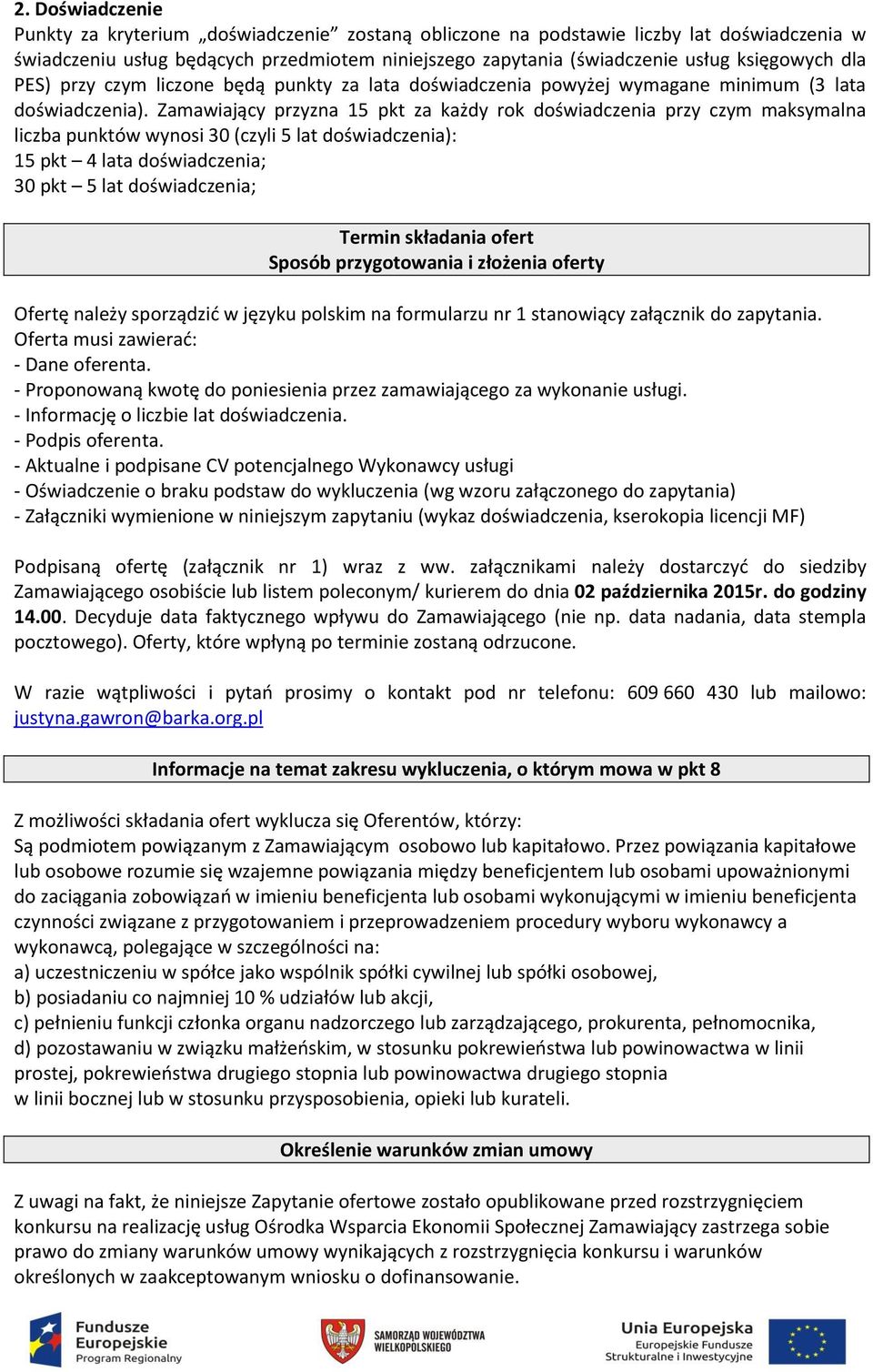 Zamawiający przyzna 15 pkt za każdy rok doświadczenia przy czym maksymalna liczba punktów wynosi 30 (czyli 5 lat doświadczenia): 15 pkt 4 lata doświadczenia; 30 pkt 5 lat doświadczenia; Termin