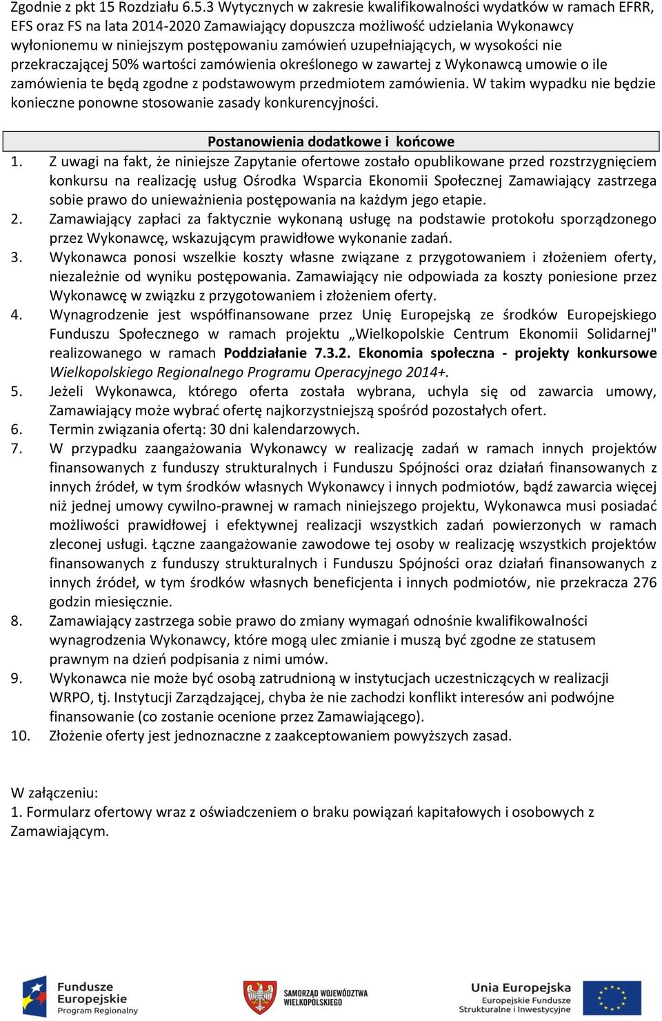 3 Wytycznych w zakresie kwalifikowalności wydatków w ramach EFRR, EFS oraz FS na lata 2014-2020 Zamawiający dopuszcza możliwość udzielania Wykonawcy wyłonionemu w niniejszym postępowaniu zamówień