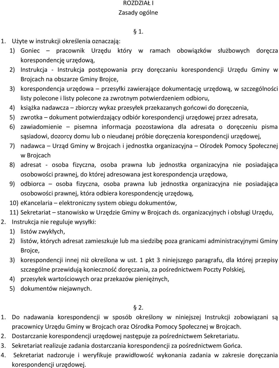 korespondencji Urzędu Gminy w Brojcach na obszarze Gminy Brojce, 3) korespondencja urzędowa przesyłki zawierające dokumentację urzędową, w szczególności listy polecone i listy polecone za zwrotnym