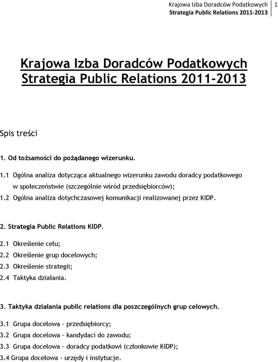 1 Ogólna analiza dotycząca aktualnego wizerunku zawodu doradcy podatkowego w społeczeństwie (szczególnie wśród przedsiębiorców); 1.