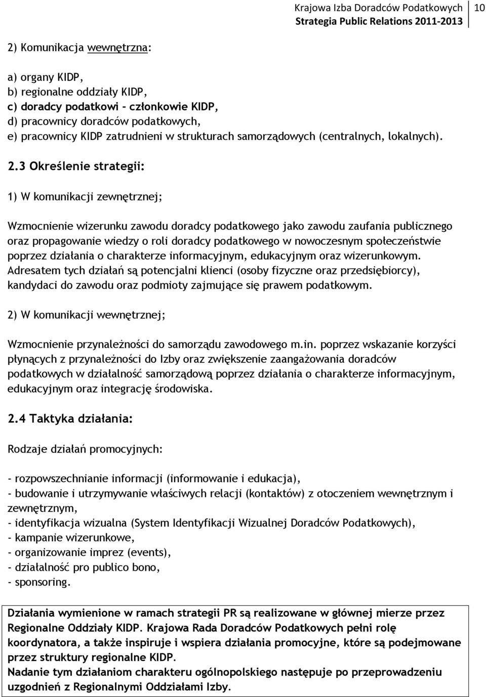 3 Określenie strategii: 1) W komunikacji zewnętrznej; Wzmocnienie wizerunku zawodu doradcy podatkowego jako zawodu zaufania publicznego oraz propagowanie wiedzy o roli doradcy podatkowego w