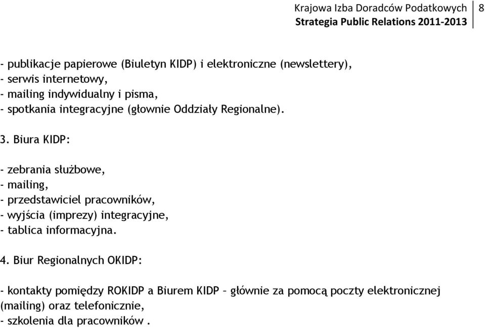 Biura KIDP: - zebrania służbowe, - mailing, - przedstawiciel pracowników, - wyjścia (imprezy) integracyjne, - tablica