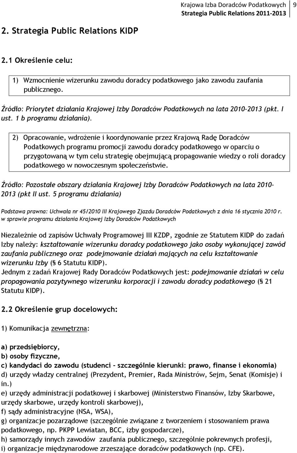 2) Opracowanie, wdrożenie i koordynowanie przez Krajową Radę Doradców Podatkowych programu promocji zawodu doradcy podatkowego w oparciu o przygotowaną w tym celu strategię obejmującą propagowanie