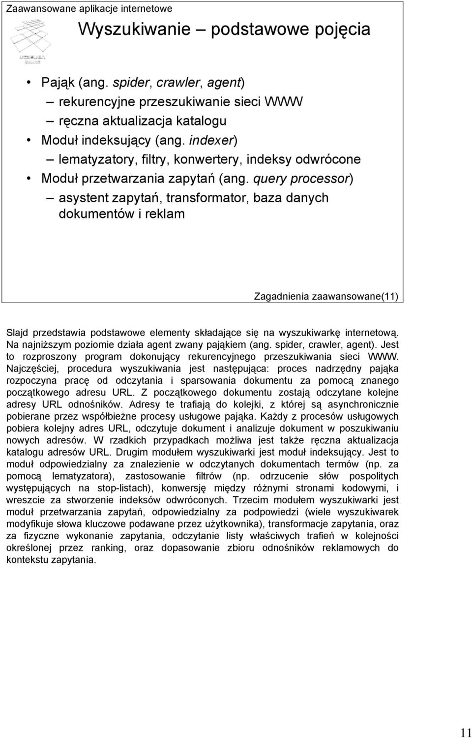 query processor) asystent zapytań, transformator, baza danych dokumentów i reklam Zagadnienia zaawansowane() Slajd przedstawia podstawowe elementy składające się na wyszukiwarkę internetową.