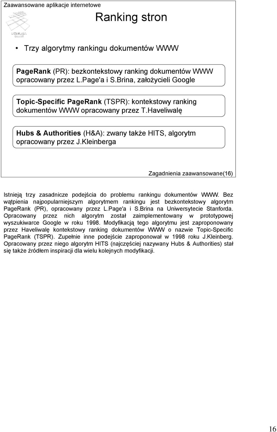 Kleinberga Zagadnienia zaawansowane(6) Istnieją trzy zasadnicze podejścia do problemu rankingu dokumentów WWW.