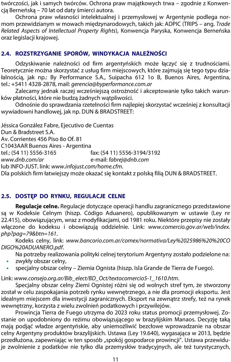 Trade Related Aspects of Intellectual Property Rights), Konwencja Paryska, Konwencja Berneńska oraz legislacji krajowej. 2.4.