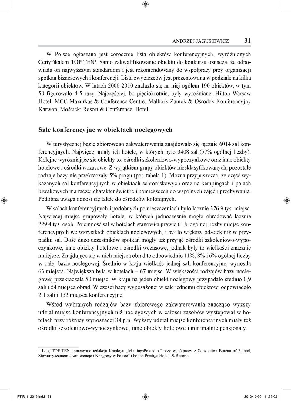 Lista zwycięzców jest prezentowana w podziale na kilka kategorii obiektów. W latach 2006-2010 znalazło się na niej ogółem 190 obiektów, w tym 50 figurowało 4-5 razy.