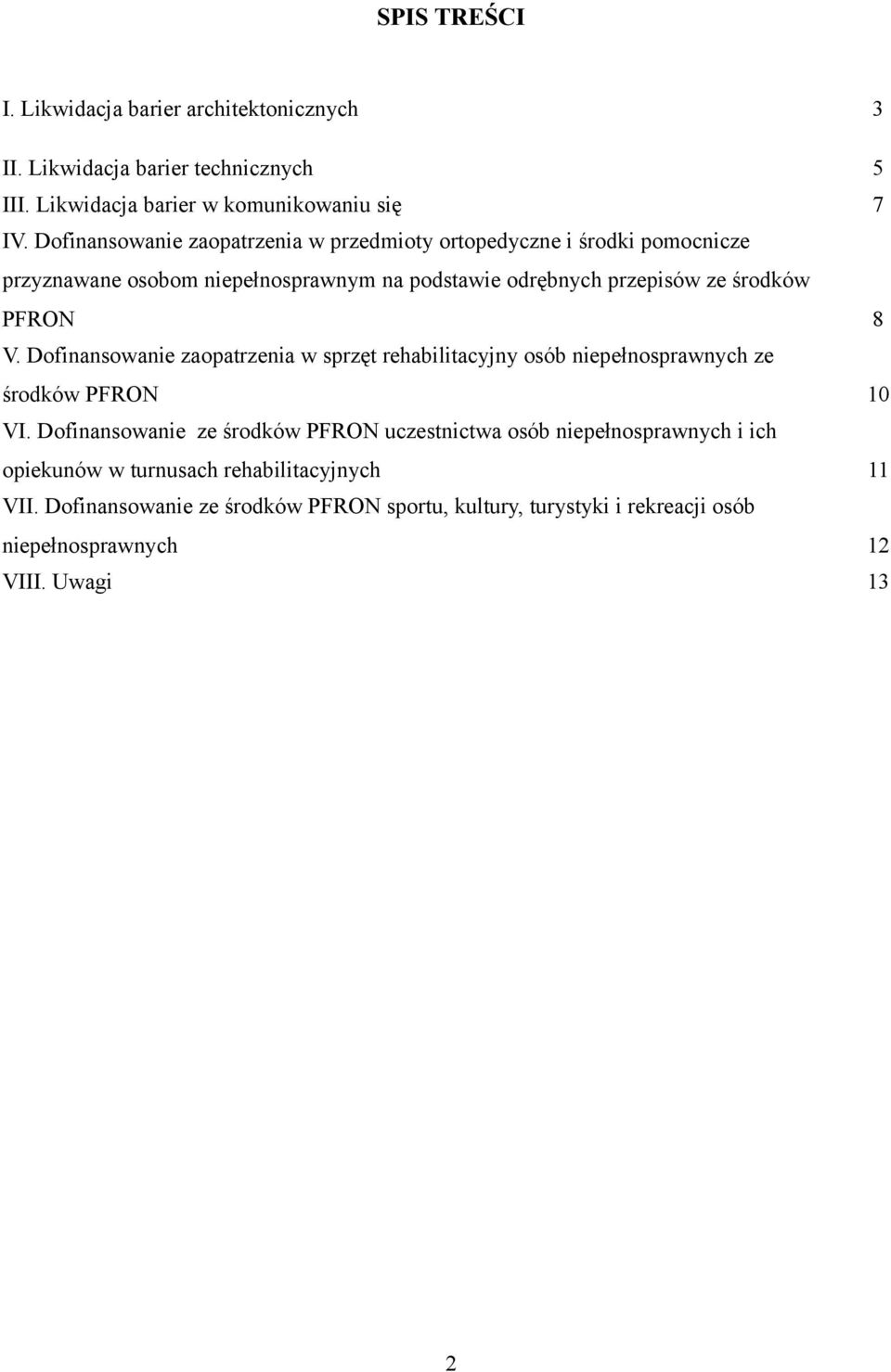 8 V. Dofinansowanie zaopatrzenia w sprzęt rehabilitacyjny osób niepełnosprawnych ze środków PFRON 10 VI.