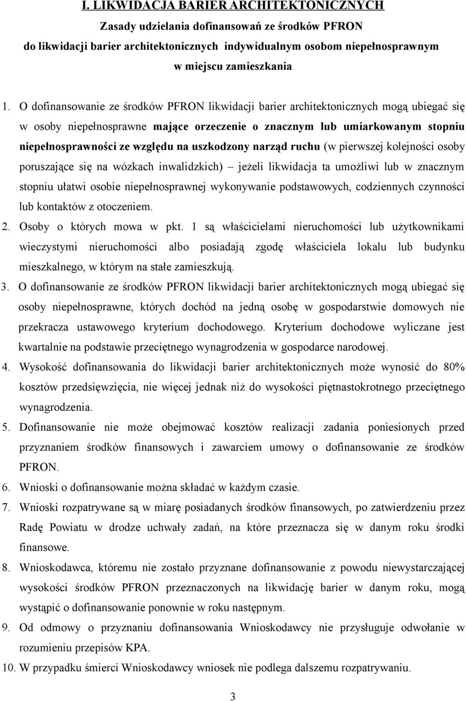 uszkodzony narząd ruchu (w pierwszej kolejności osoby poruszające się na wózkach inwalidzkich) jeżeli likwidacja ta umożliwi lub w znacznym stopniu ułatwi osobie niepełnosprawnej wykonywanie