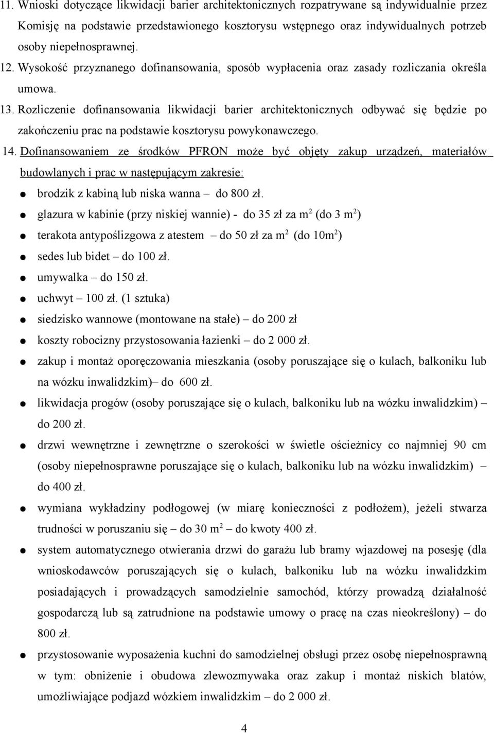 Rozliczenie dofinansowania likwidacji barier architektonicznych odbywać się będzie po zakończeniu prac na podstawie kosztorysu powykonawczego. 14.