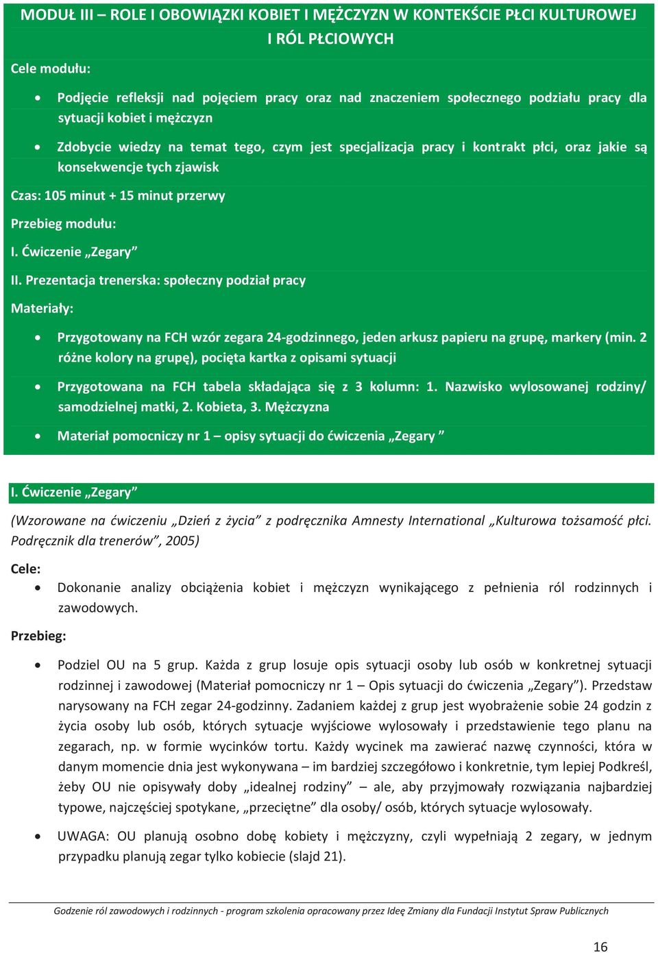 Ćwiczenie Zegary II. Prezentacja trenerska: społeczny podział pracy Materiały: Przygotowany na FCH wzór zegara 24-godzinnego, jeden arkusz papieru na grupę, markery (min.