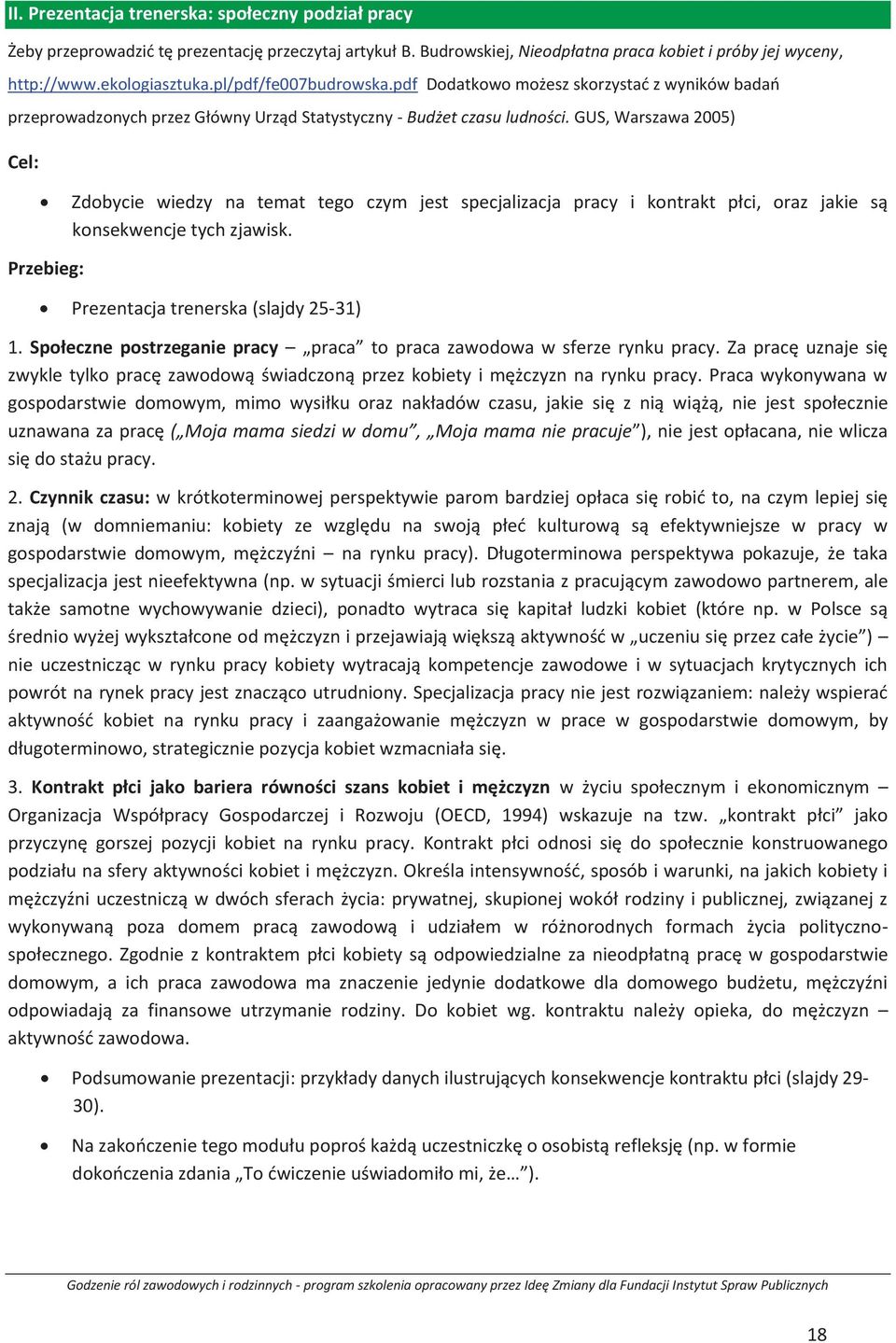 GUS, Warszawa 2005) Cel: Zdobycie wiedzy na temat tego czym jest specjalizacja pracy i kontrakt płci, oraz jakie są konsekwencje tych zjawisk. Przebieg: Prezentacja trenerska (slajdy 25-31) 1.