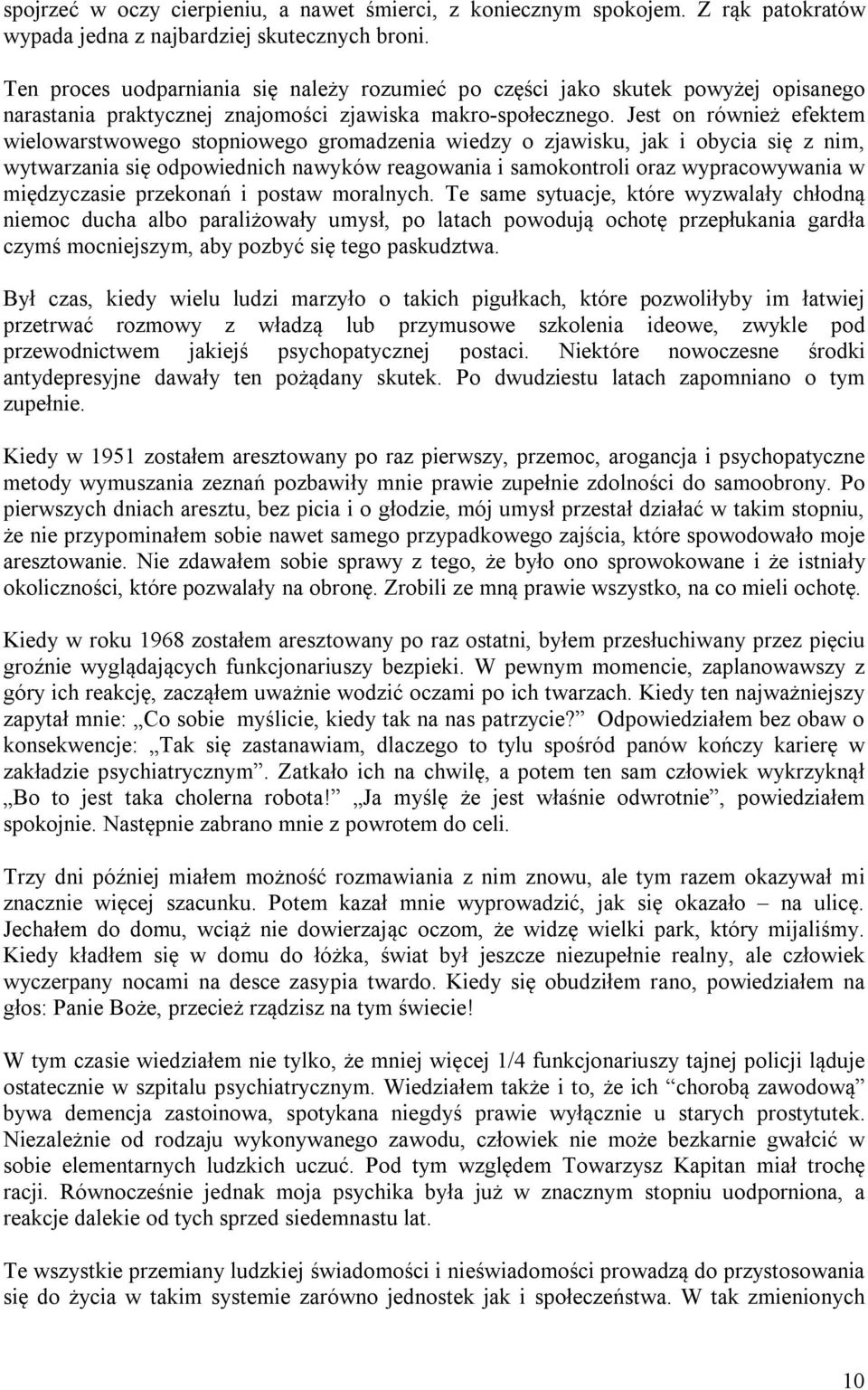 Jest on również efektem wielowarstwowego stopniowego gromadzenia wiedzy o zjawisku, jak i obycia się z nim, wytwarzania się odpowiednich nawyków reagowania i samokontroli oraz wypracowywania w