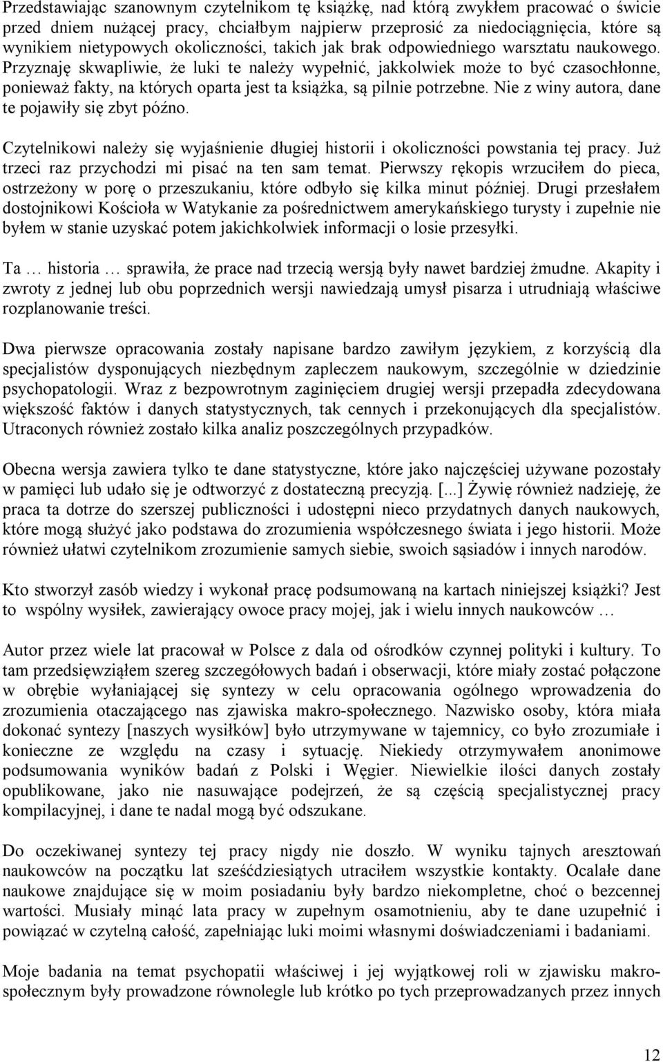 Przyznaję skwapliwie, że luki te należy wypełnić, jakkolwiek może to być czasochłonne, ponieważ fakty, na których oparta jest ta książka, są pilnie potrzebne.