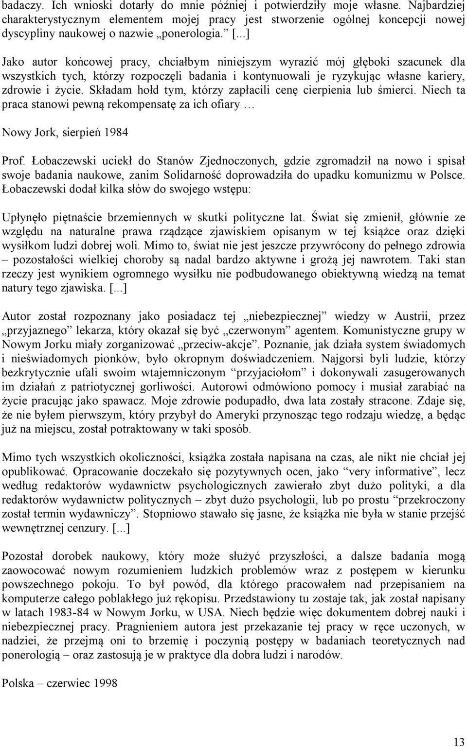 ..] Jako autor końcowej pracy, chciałbym niniejszym wyrazić mój głęboki szacunek dla wszystkich tych, którzy rozpoczęli badania i kontynuowali je ryzykując własne kariery, zdrowie i życie.