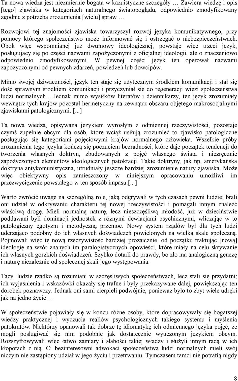 Obok więc wspomnianej już dwumowy ideologicznej, powstaje więc trzeci język, posługujący się po części nazwami zapożyczonymi z oficjalnej ideologii, ale o znaczeniowo odpowiednio zmodyfikowanymi.