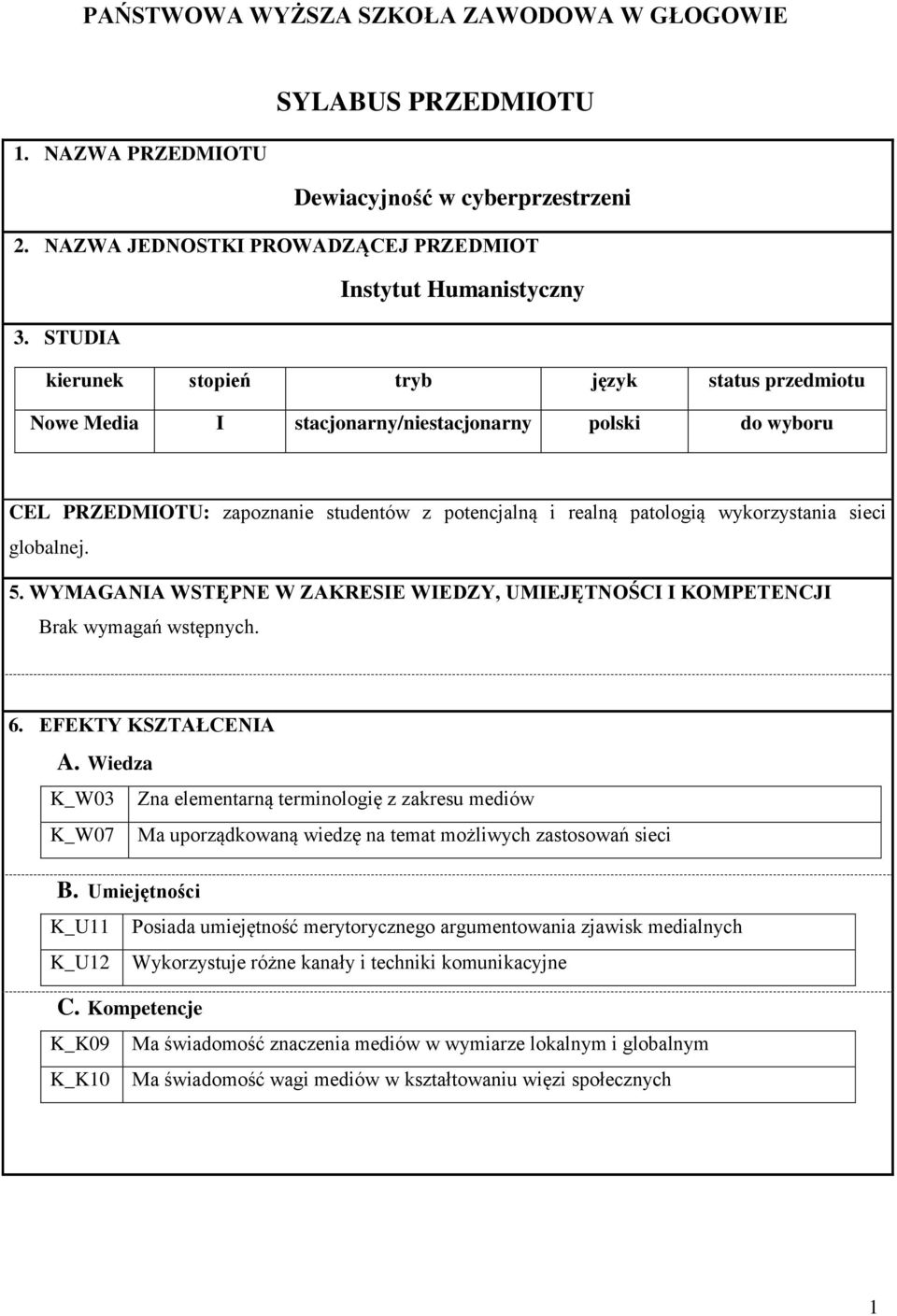 globalnej. 5. WYMAGANIA WSTĘPNE W ZAKRESIE WIEDZY, UMIEJĘTNOŚCI I KOMPETENCJI Brak wymagań wstępnych. 6. EFEKTY KSZTAŁCENIA A.