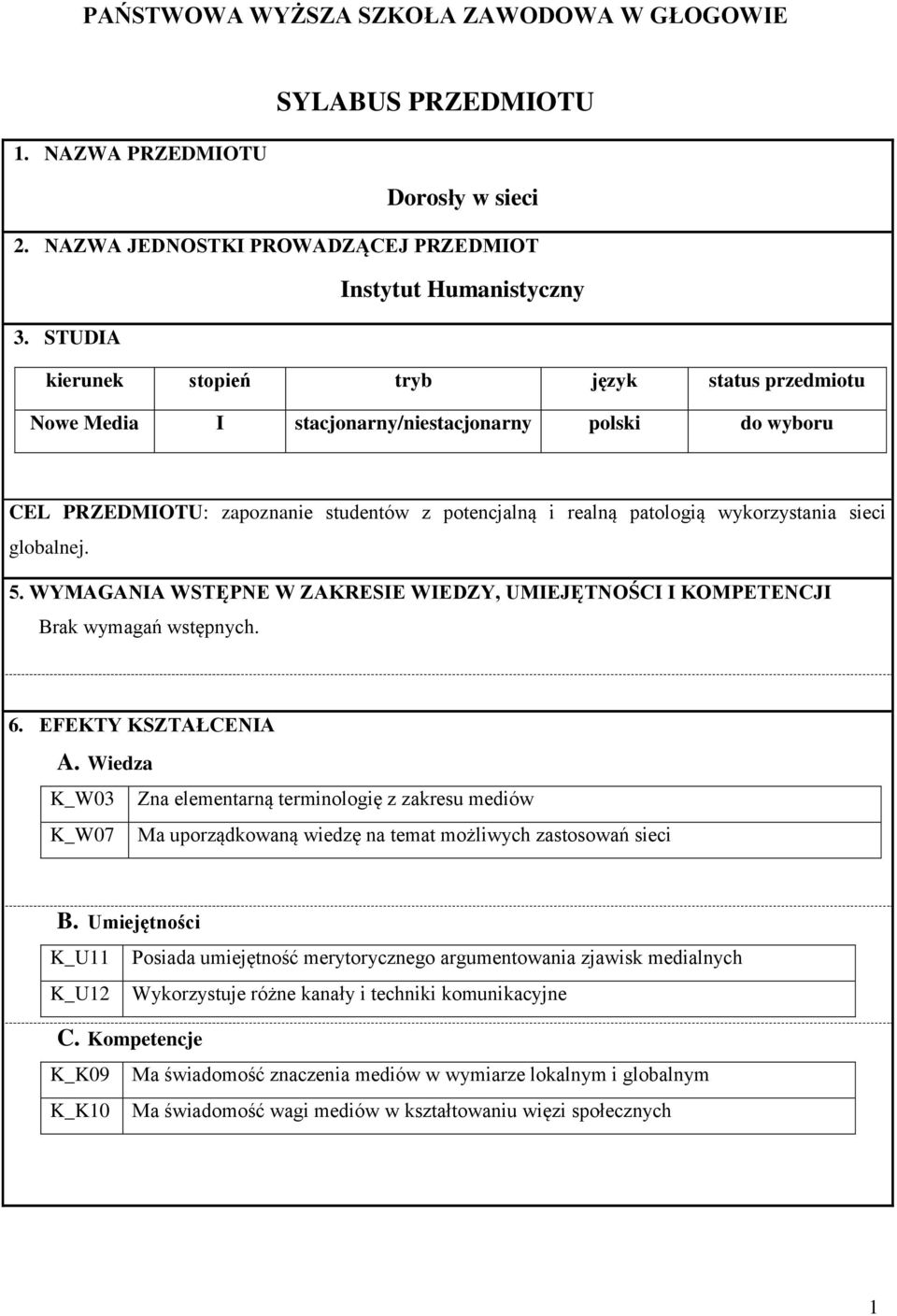 globalnej. 5. WYMAGANIA WSTĘPNE W ZAKRESIE WIEDZY, UMIEJĘTNOŚCI I KOMPETENCJI Brak wymagań wstępnych. 6. EFEKTY KSZTAŁCENIA A.