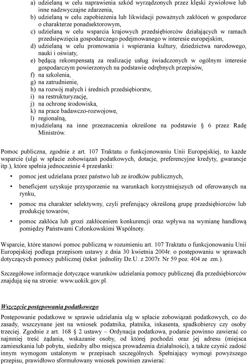 promowania i wspierania kultury, dziedzictwa narodowego, nauki i oświaty, e) będącą rekompensatą za realizację usług świadczonych w ogólnym interesie gospodarczym powierzonych na podstawie odrębnych