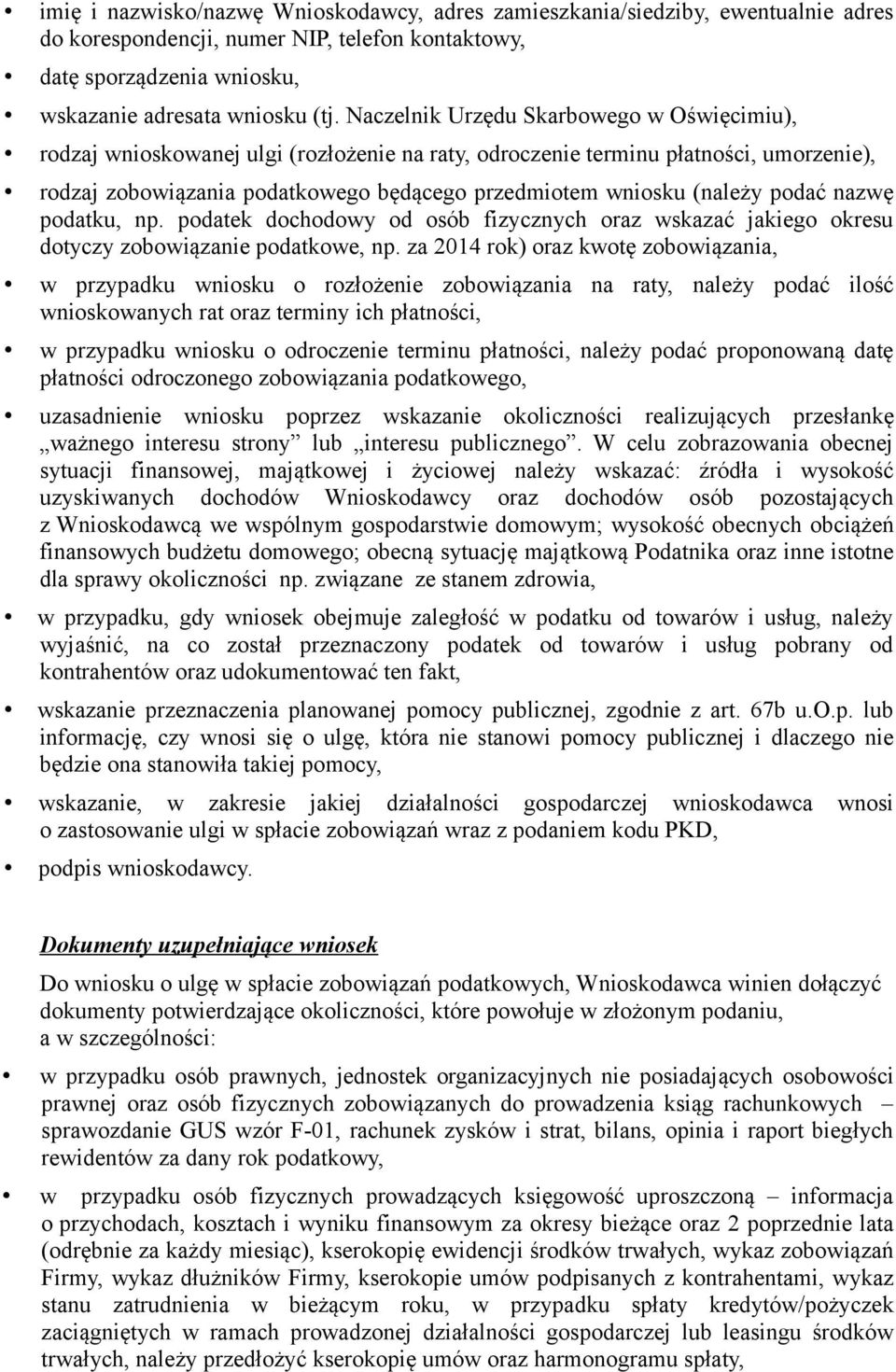 podać nazwę podatku, np. podatek dochodowy od osób fizycznych oraz wskazać jakiego okresu dotyczy zobowiązanie podatkowe, np.