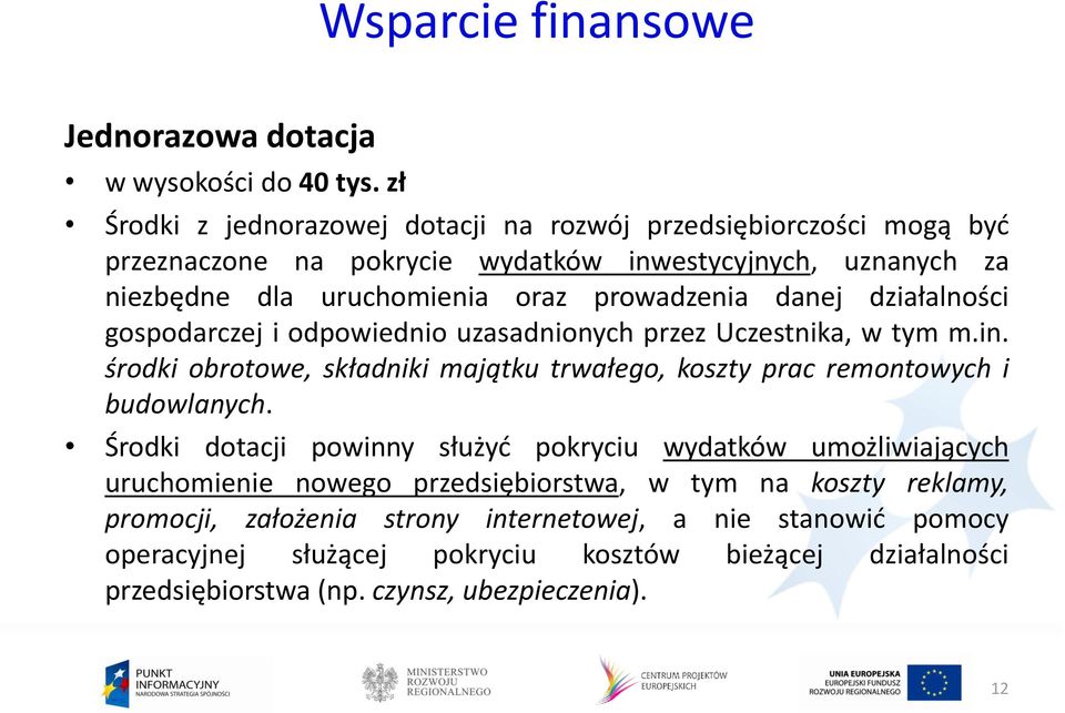 danej działalności gospodarczej i odpowiednio uzasadnionych przez Uczestnika, w tym m.in. środki obrotowe, składniki majątku trwałego, koszty prac remontowych i budowlanych.